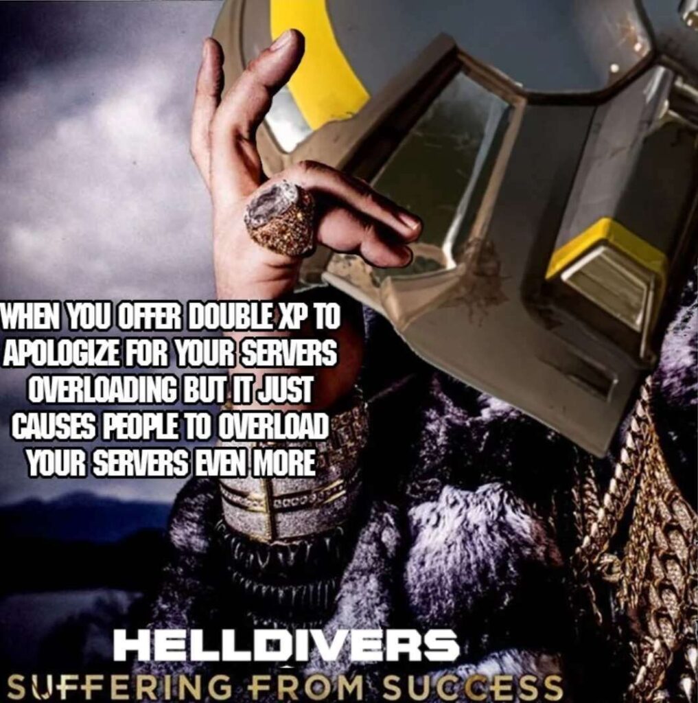 Hell divers 2 meme,about the server issues causing more server issues